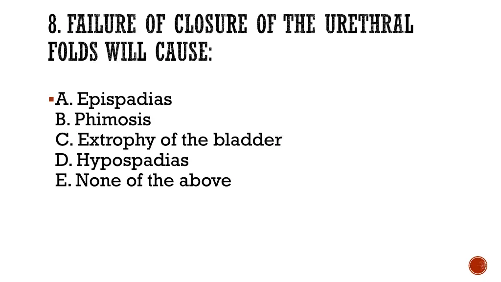 8 failure of closure of the urethral folds will