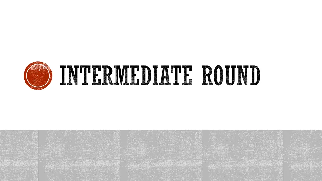 intermediate round