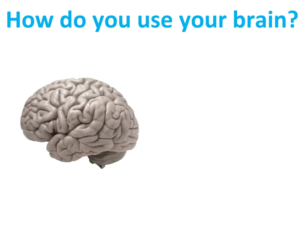 how do you use your brain