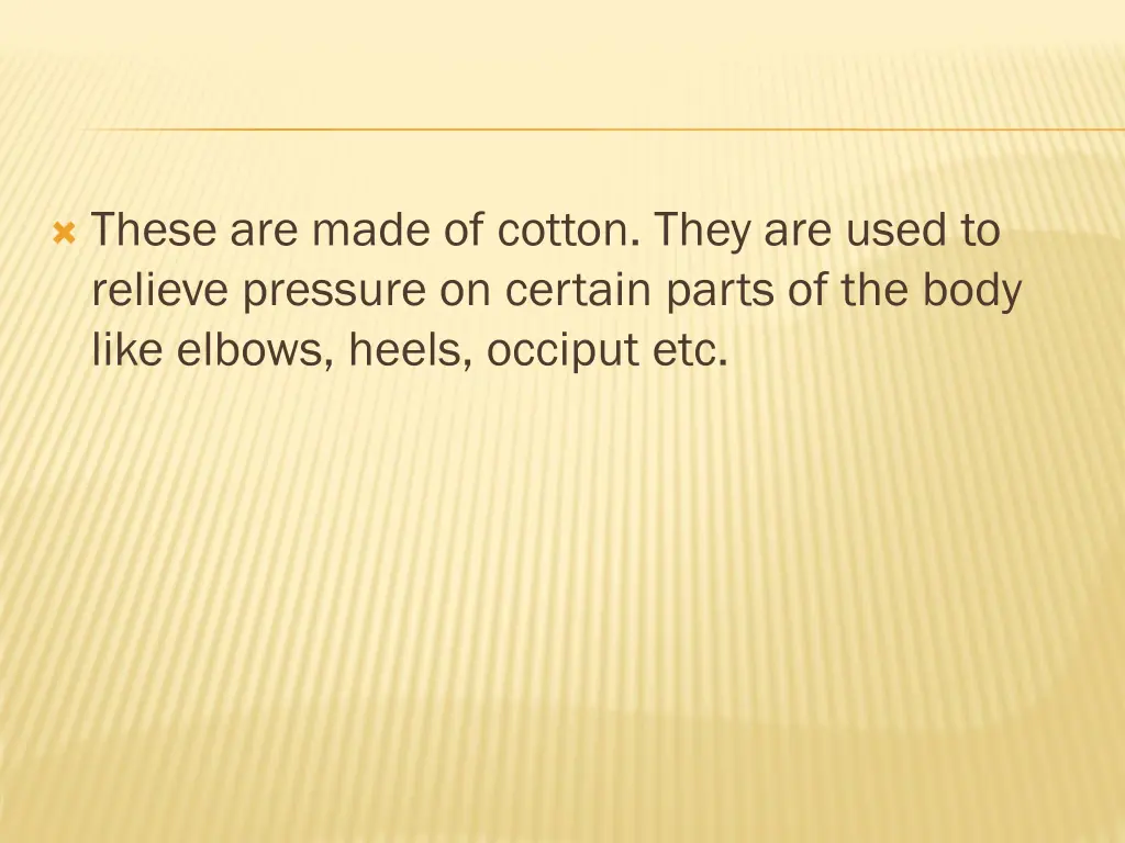 these are made of cotton they are used to relieve
