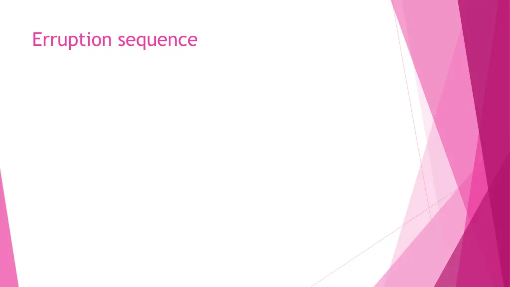 erruption sequence