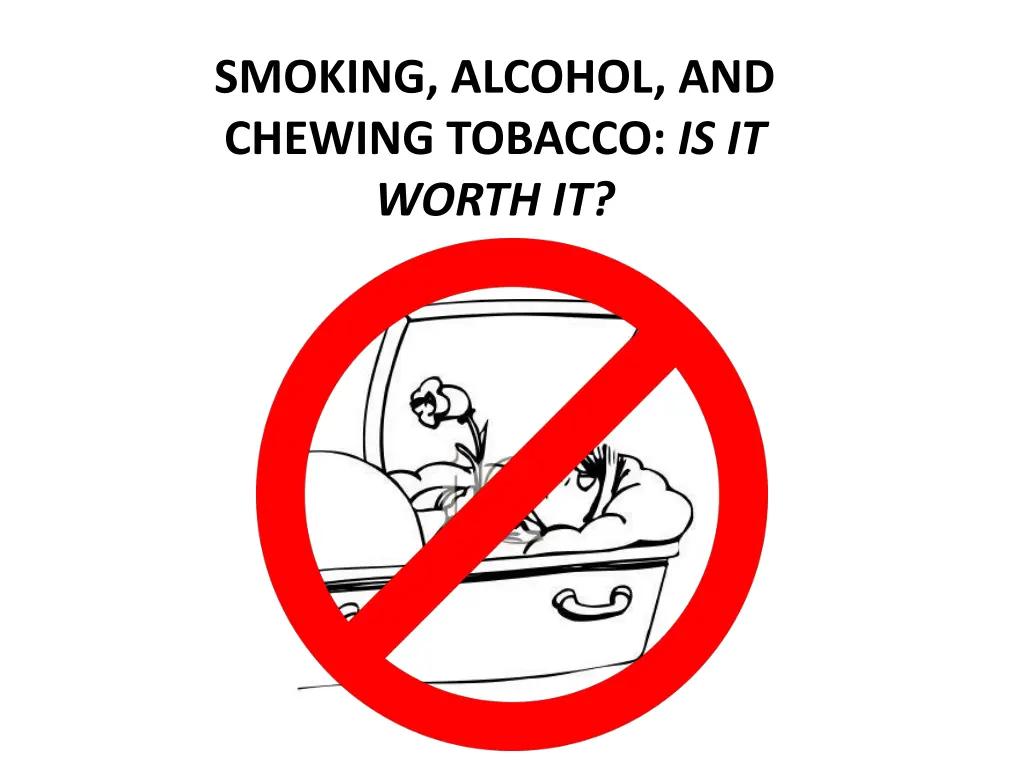 smoking alcohol and chewing tobacco is it worth it