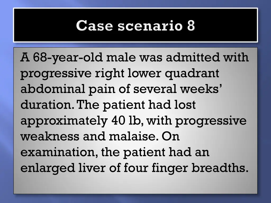 a 68 year old male was admitted with progressive
