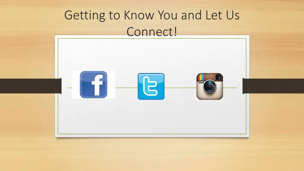 getting to know you and let us connect
