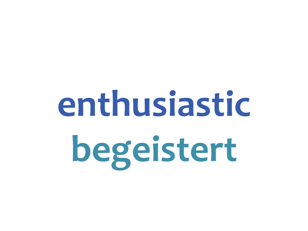 enthusiastic begeistert