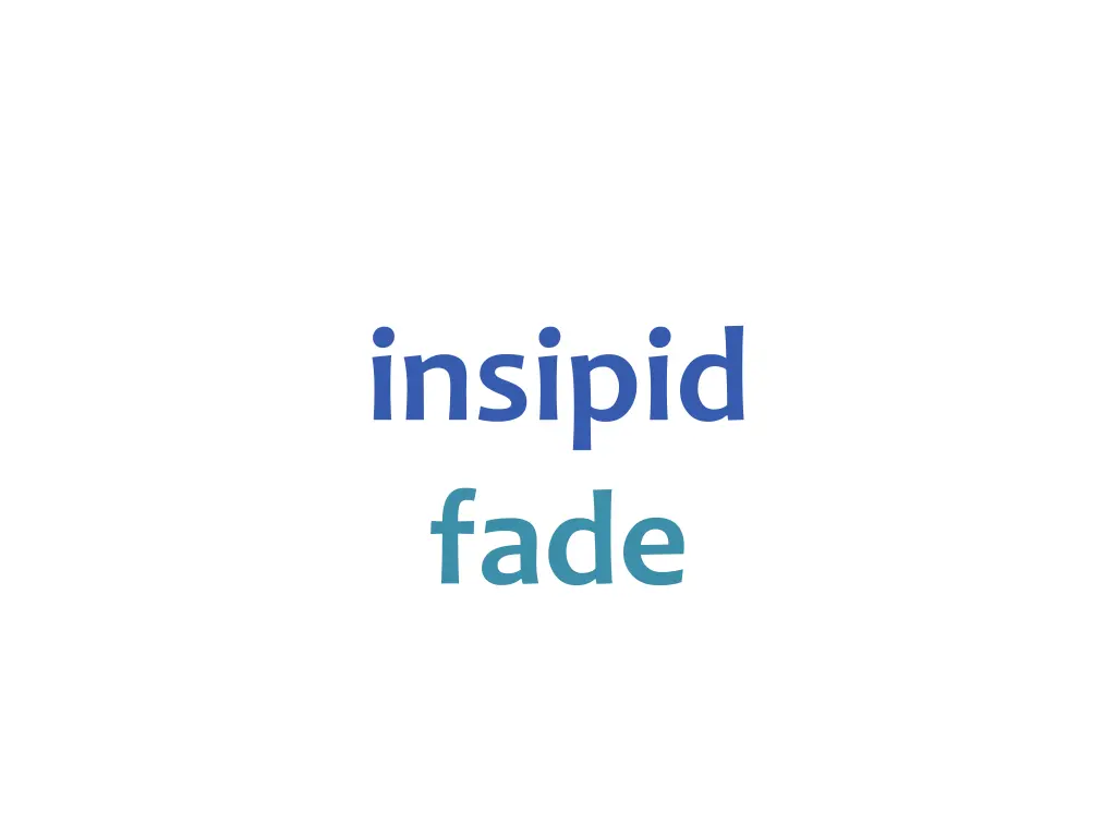 insipid fade