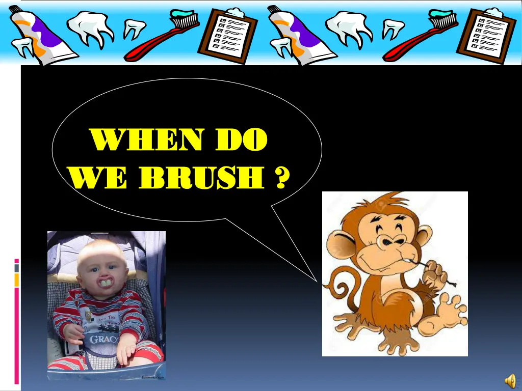 when do when do we brush we brush