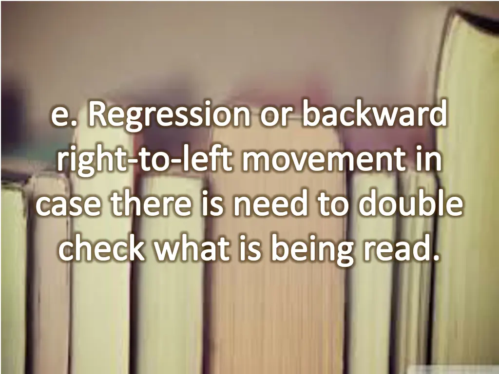 e regression or backward right to left movement