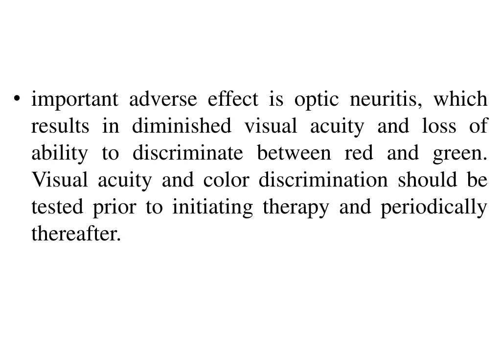 important adverse effect is optic neuritis which