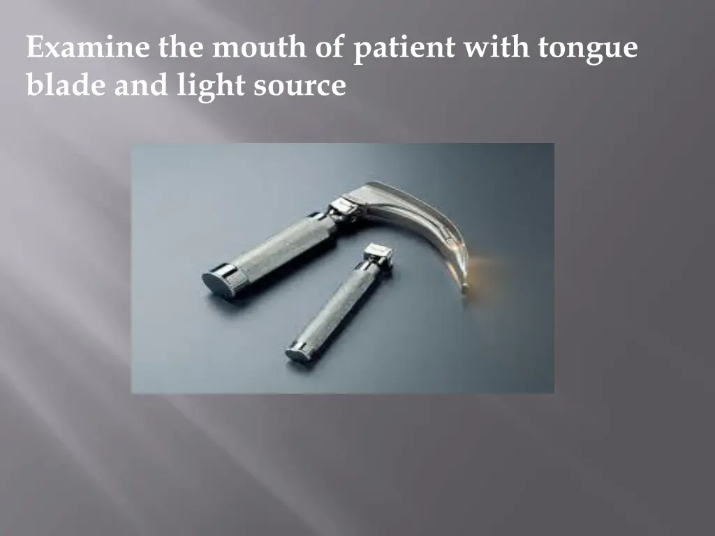 examine the mouth of patient with tongue blade