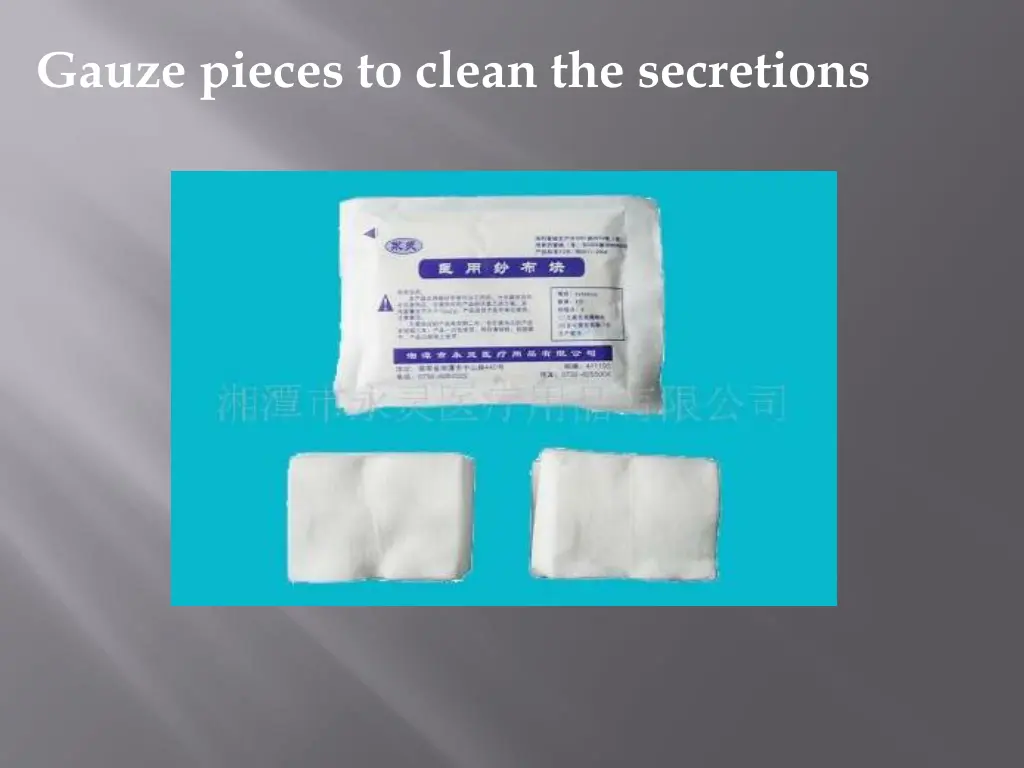 gauze pieces to clean the secretions
