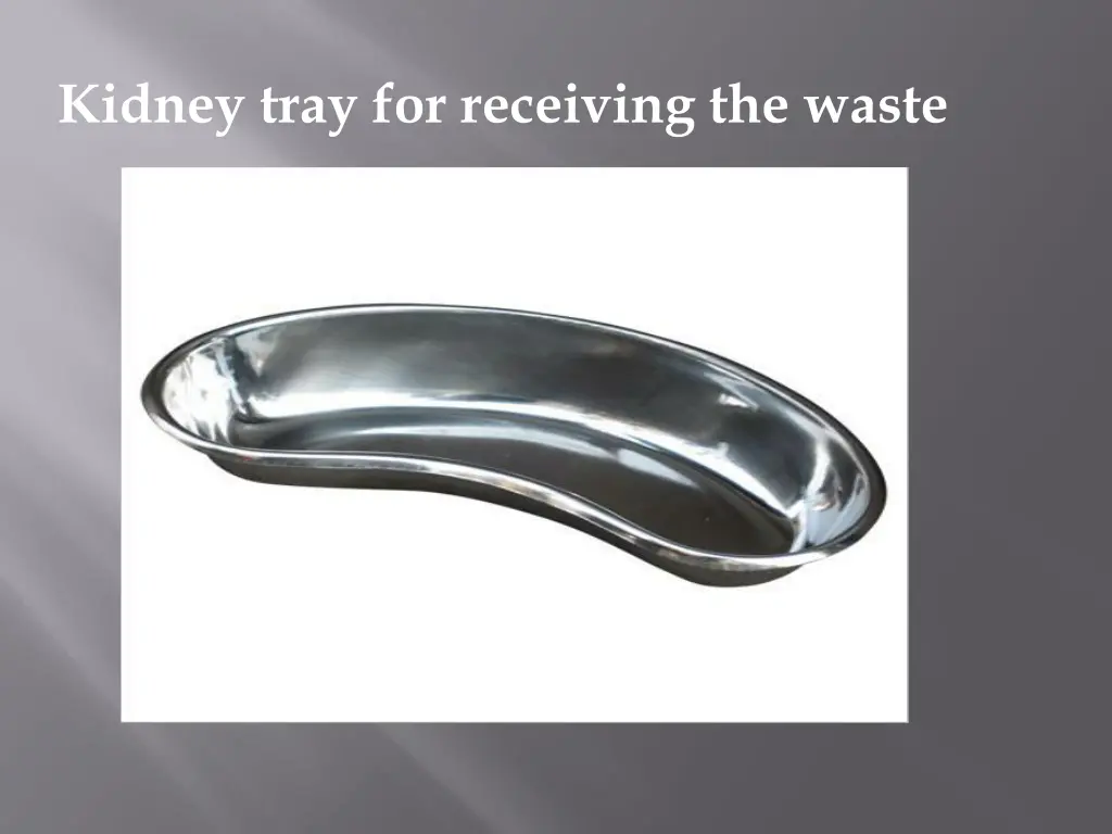 kidney tray for receiving the waste