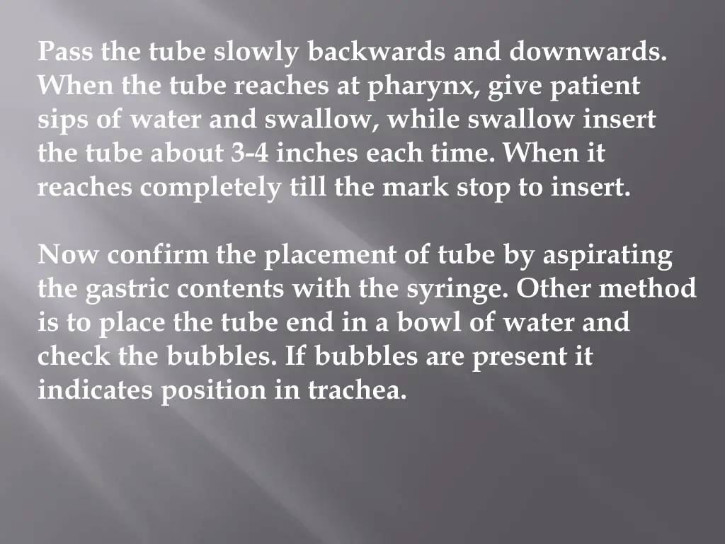 pass the tube slowly backwards and downwards when