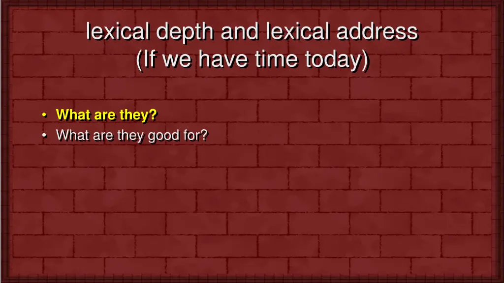 lexical depth and lexical address if we have time
