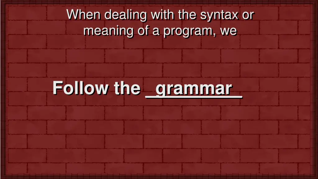 when dealing with the syntax or meaning