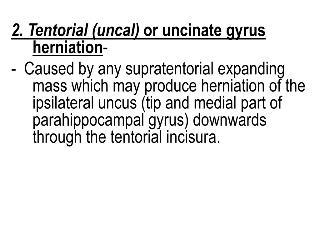2 tentorial uncal or uncinate gyrus herniation