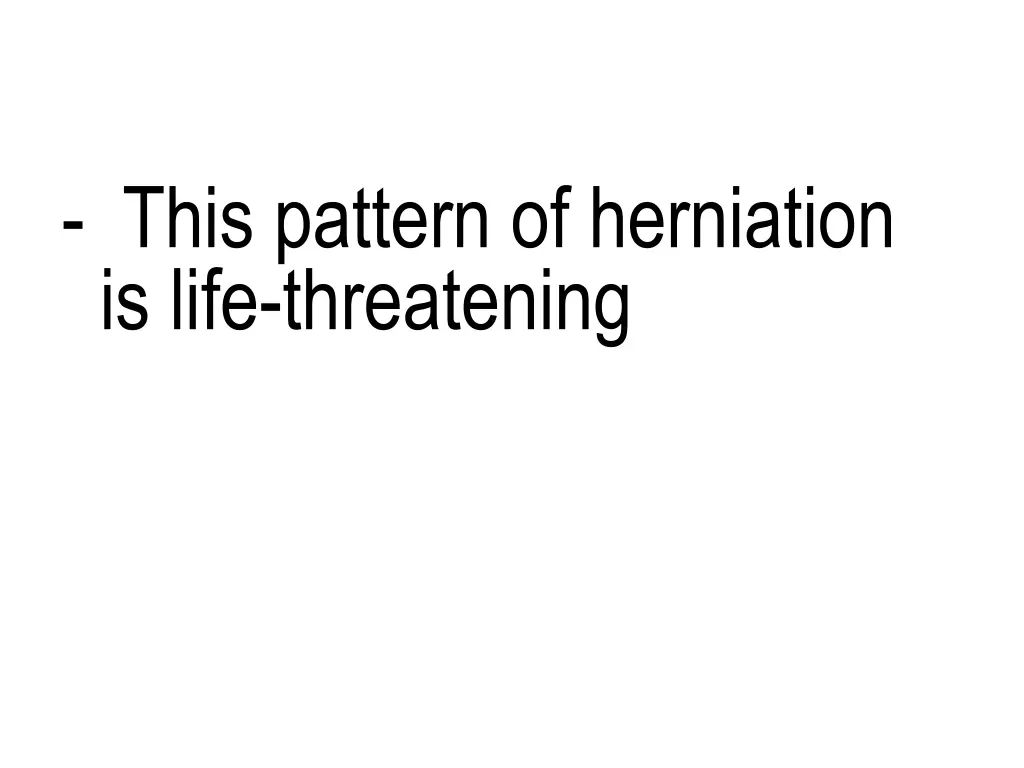 this pattern of herniation is life threatening