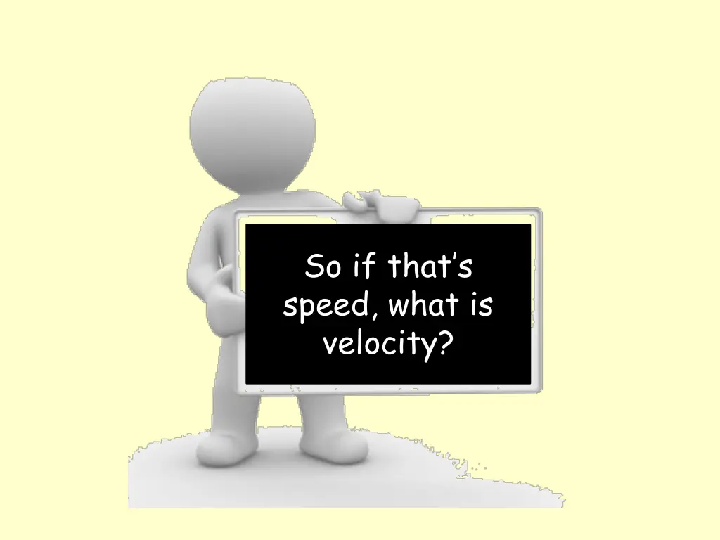 so if that s speed what is velocity