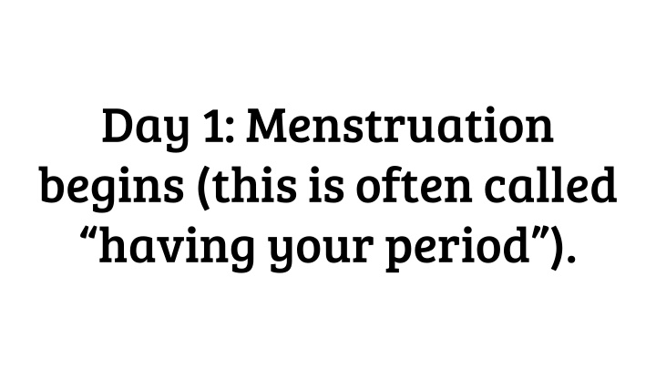day 1 menstruation begins this is often called