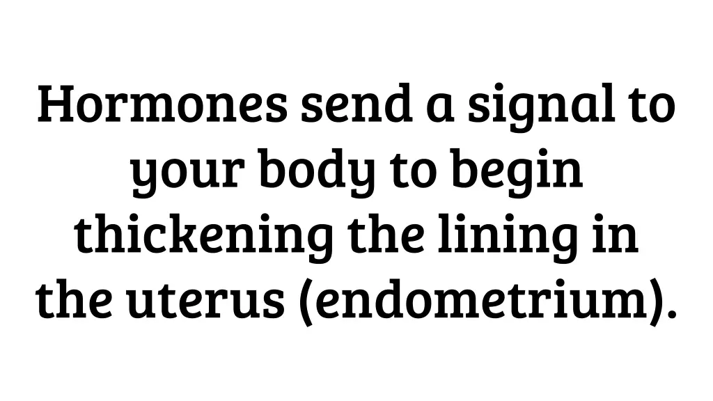 hormones send a signal to your body to begin