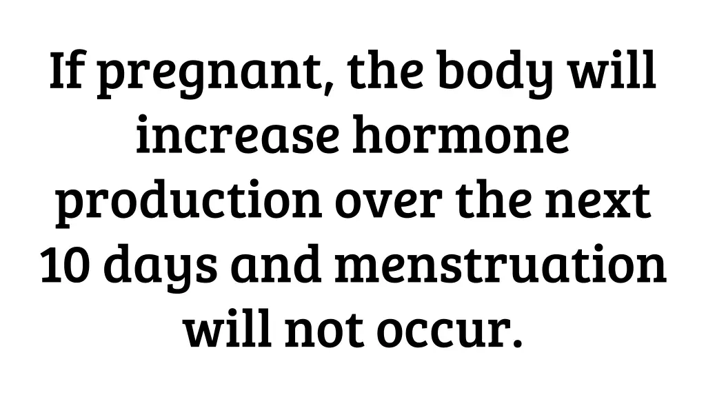 if pregnant the body will increase hormone