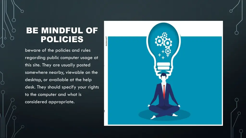be mindful of policies