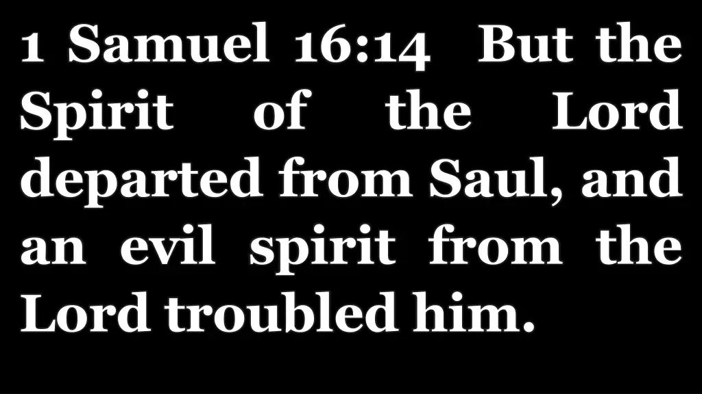 1 samuel 16 14 but the spirit of departed from