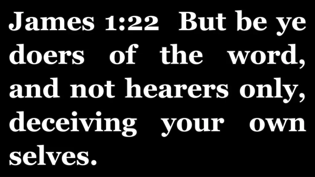 james 1 22 but be ye doers of the word