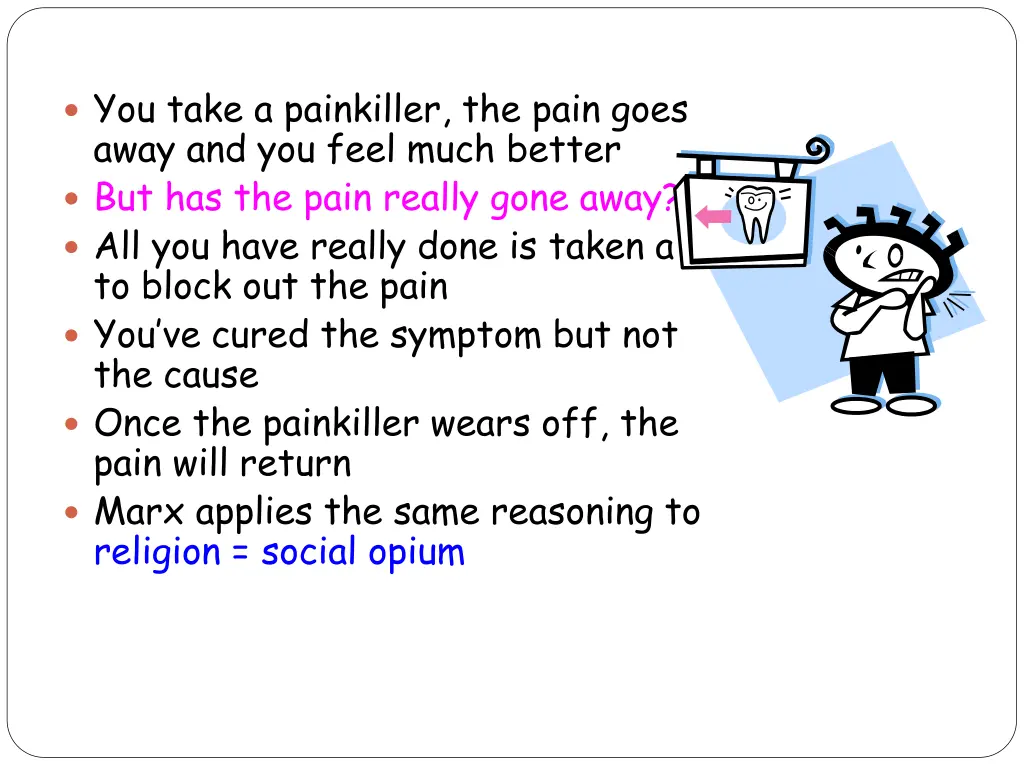 you take a painkiller the pain goes away