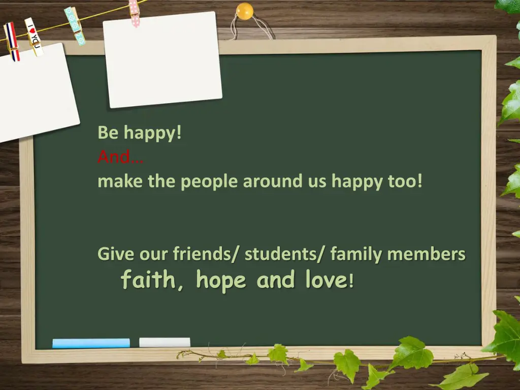 be happy and make the people around us happy too