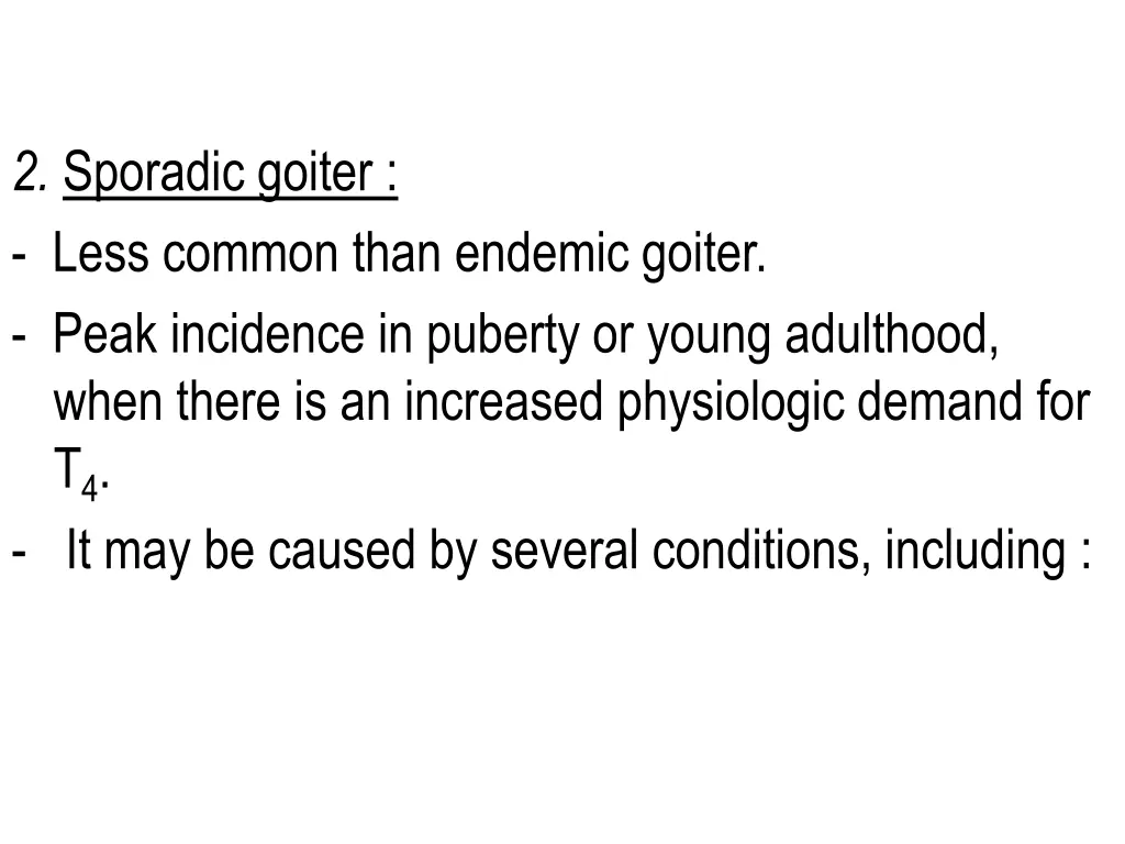 2 sporadic goiter less common than endemic goiter