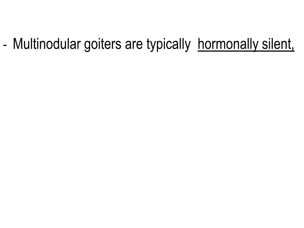 multinodular goiters are typically hormonally