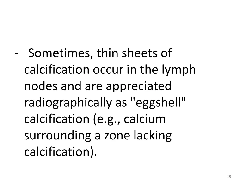 sometimes thin sheets of calcification occur
