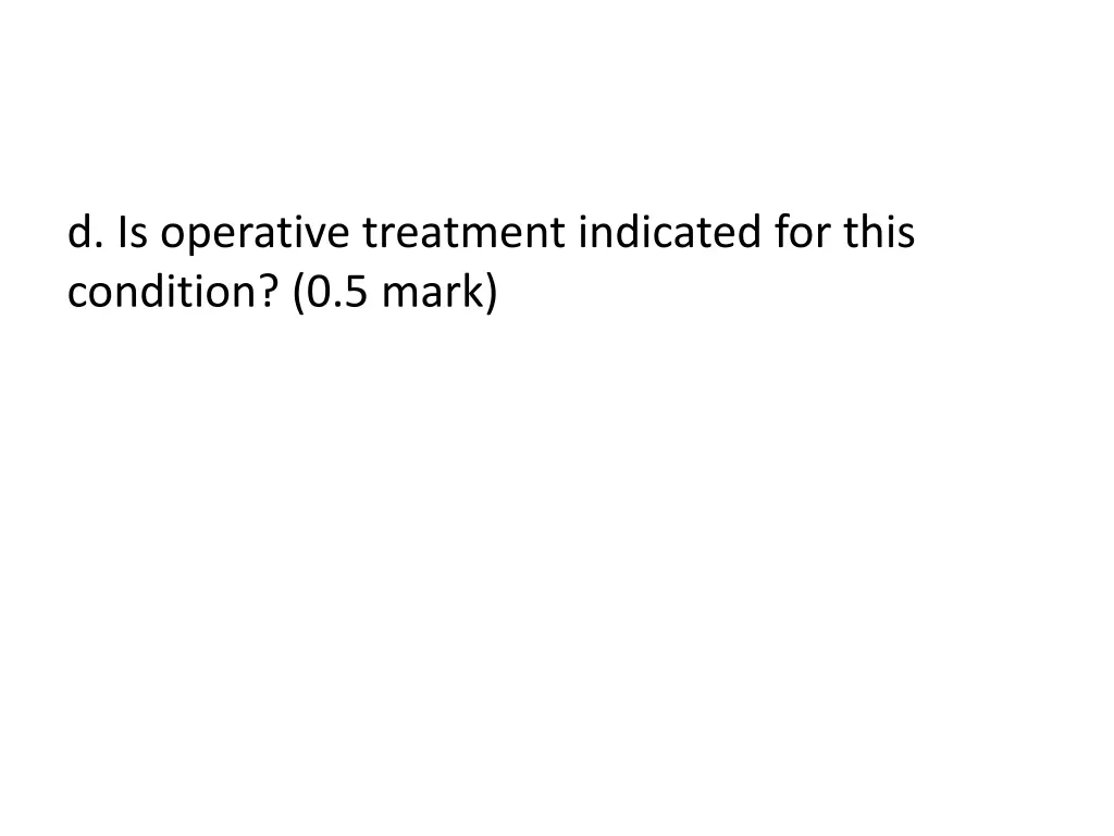 d is operative treatment indicated for this
