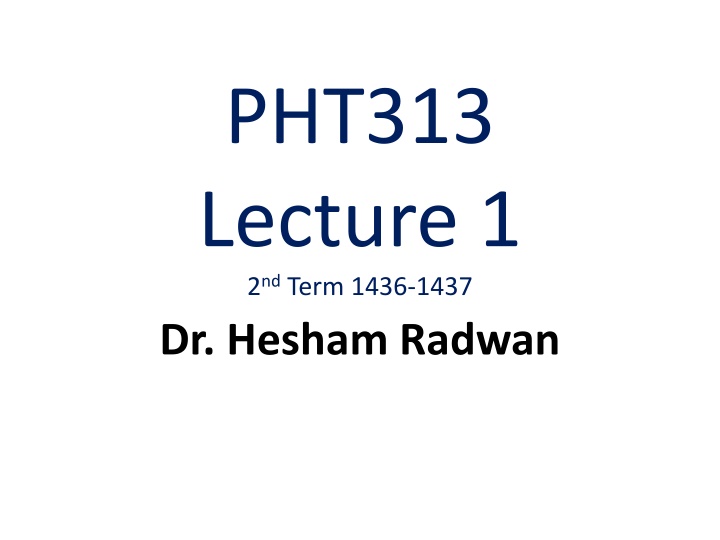 pht313 lecture 1 2 nd term 1436 1437 dr hesham