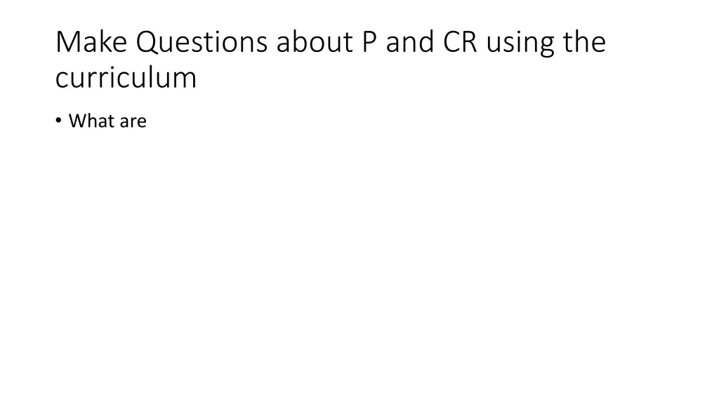 make questions about p and cr using the curriculum