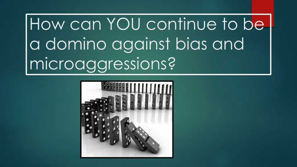 how can you continue to be a domino against bias