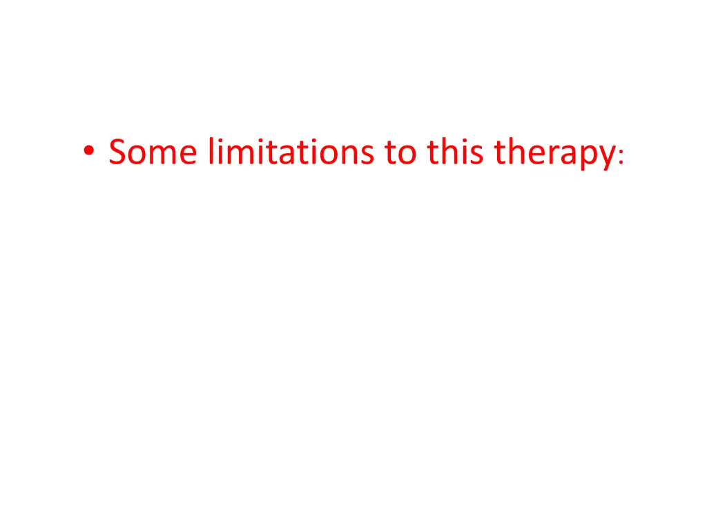 some limitations to this therapy
