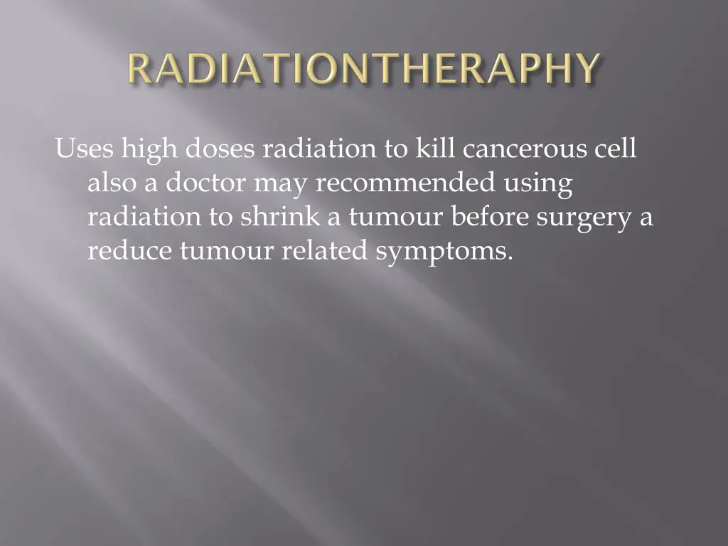 uses high doses radiation to kill cancerous cell