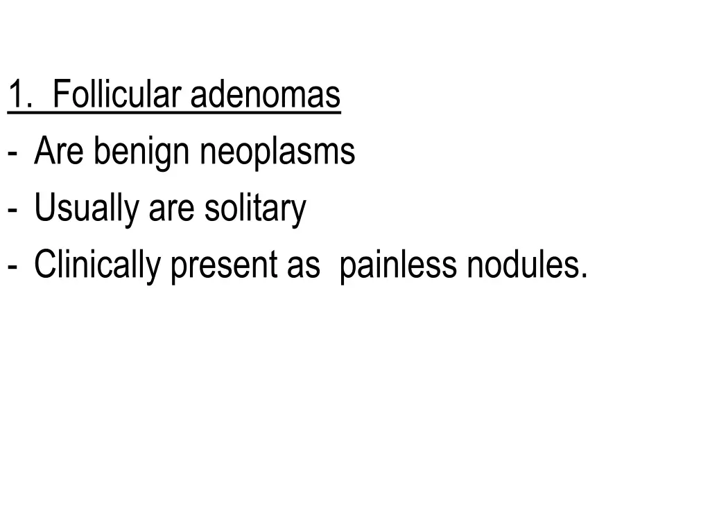 1 follicular adenomas are benign neoplasms