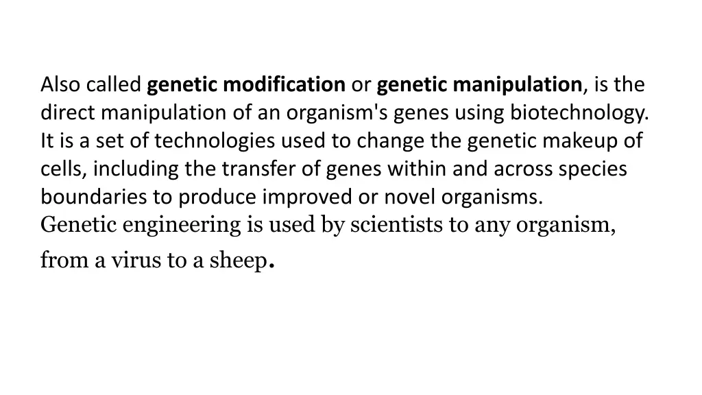 also called genetic modification or genetic