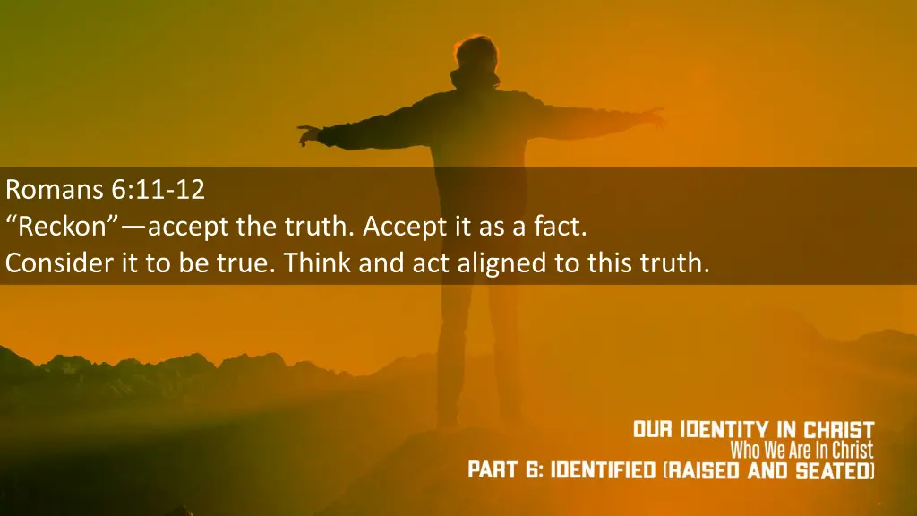 romans 6 11 12 reckon accept the truth accept