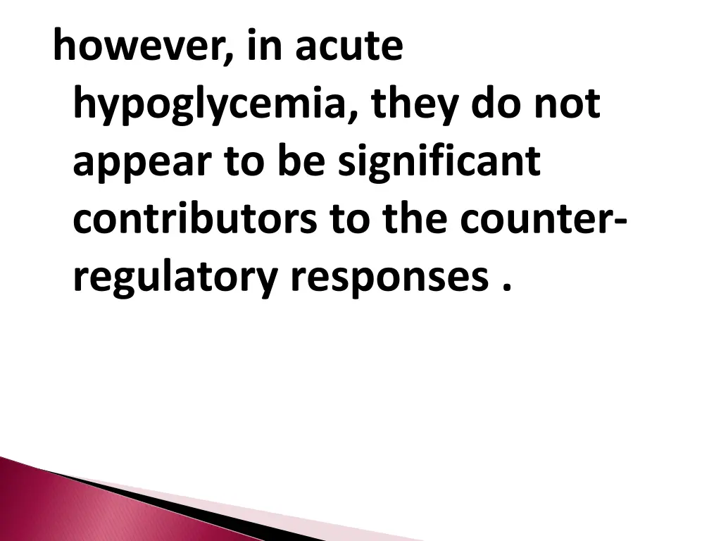 however in acute hypoglycemia they do not appear