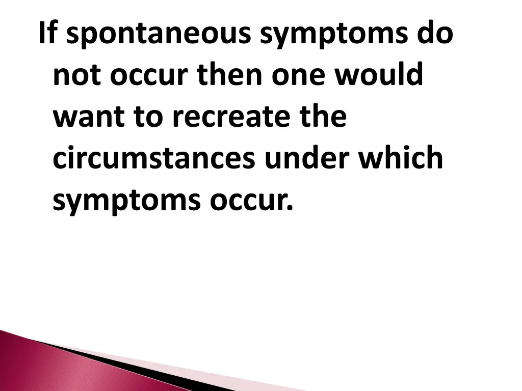if spontaneous symptoms do not occur then