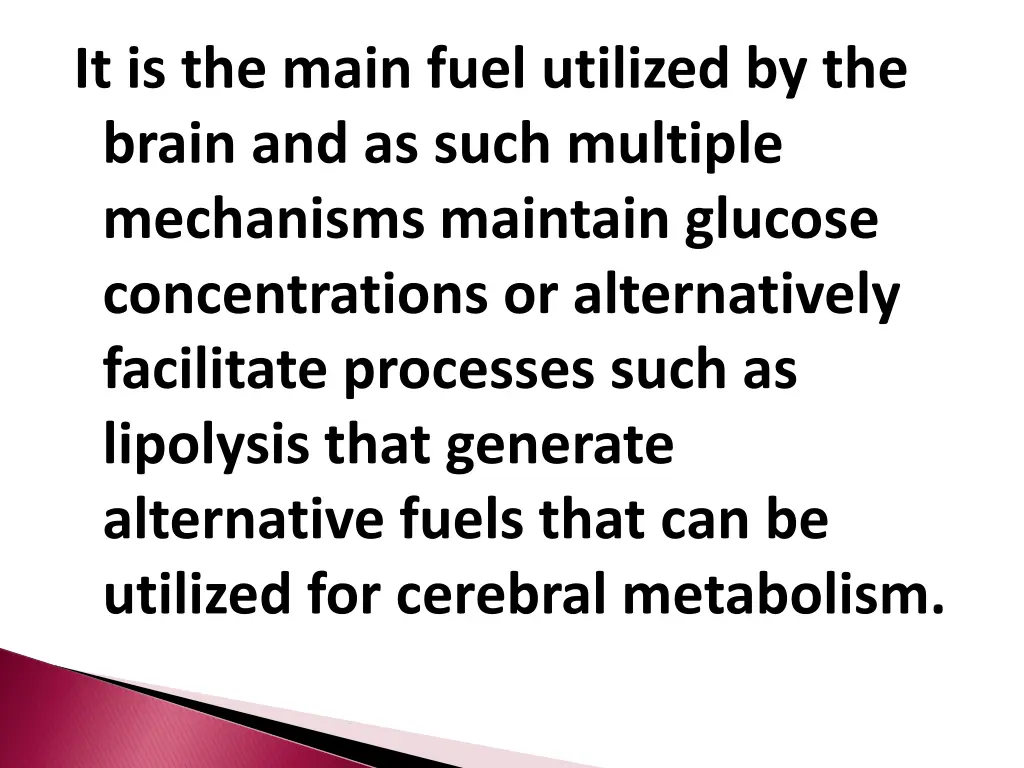 it is the main fuel utilized by the brain