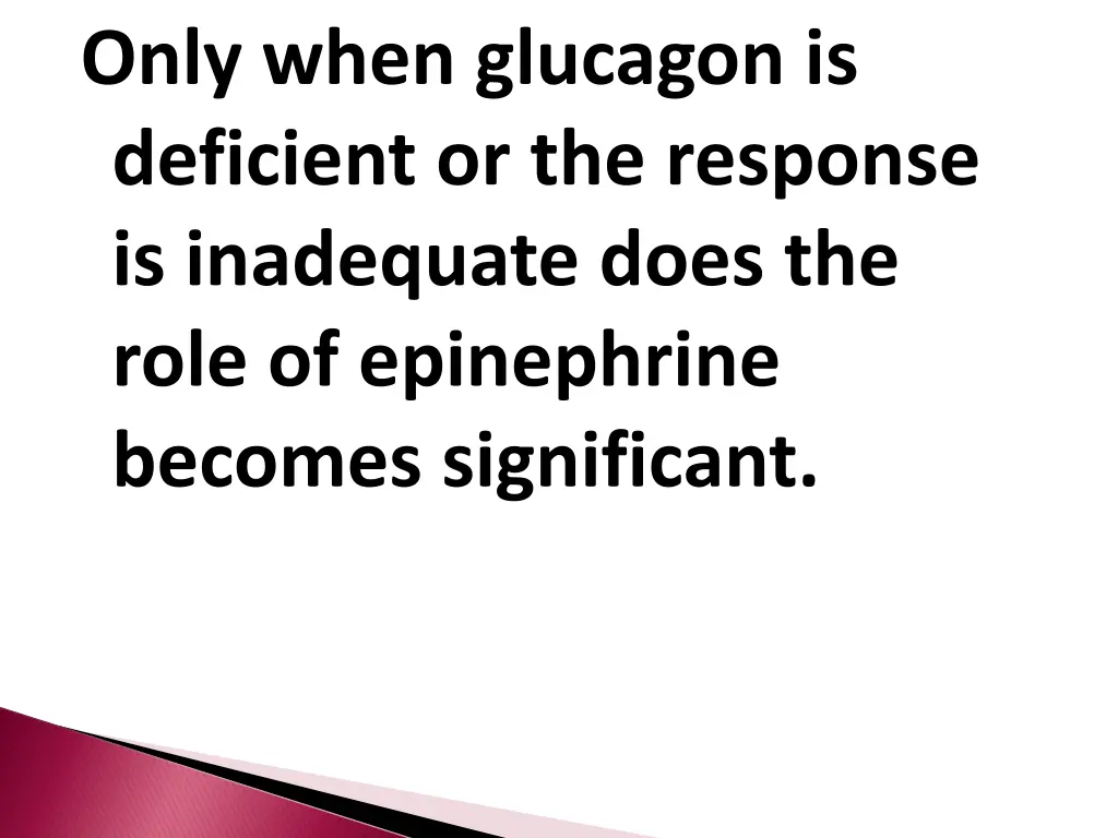 only when glucagon is deficient or the response