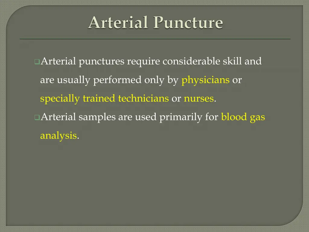 arterial punctures require considerable skill and