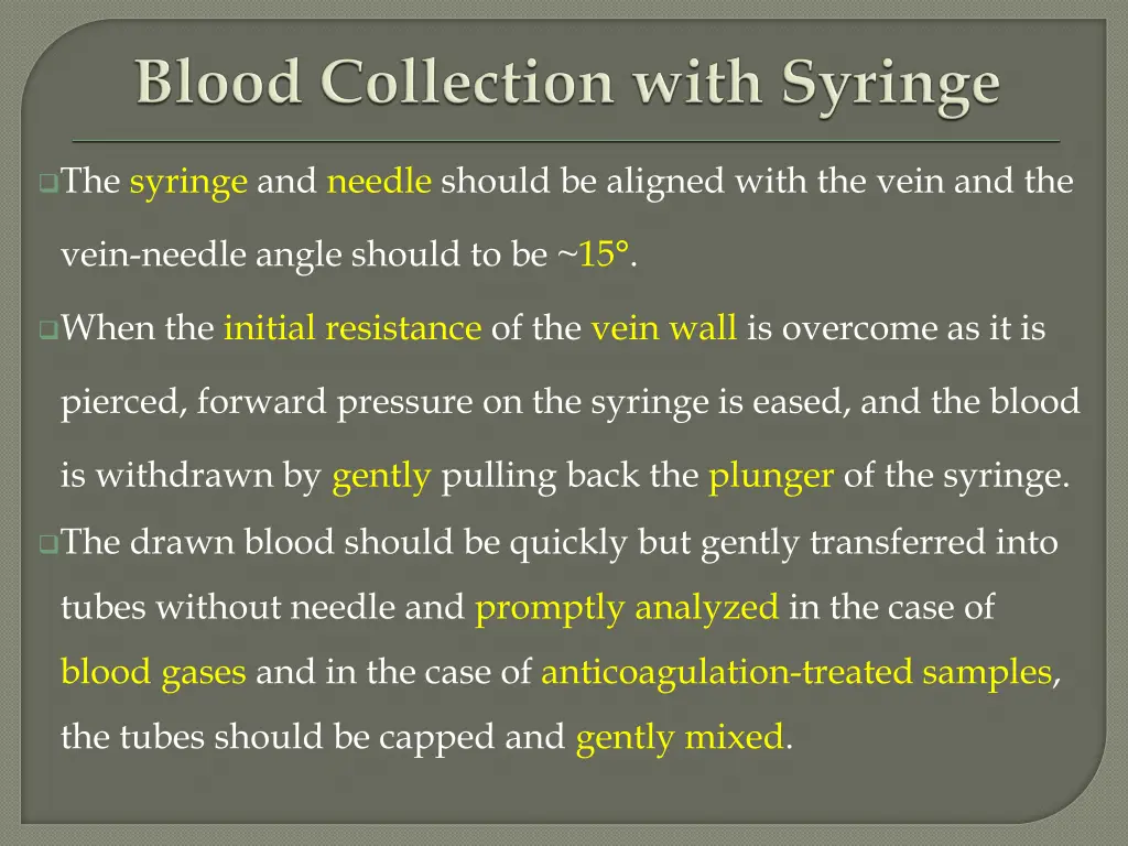 the syringe and needle should be aligned with