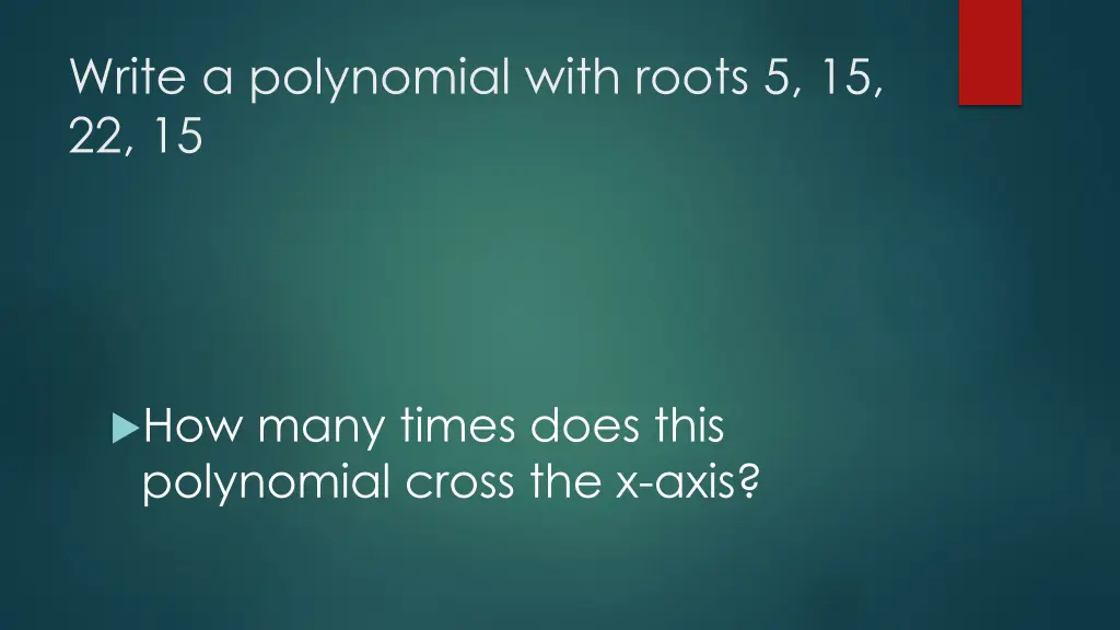 write a polynomial with roots 5 15 22 15