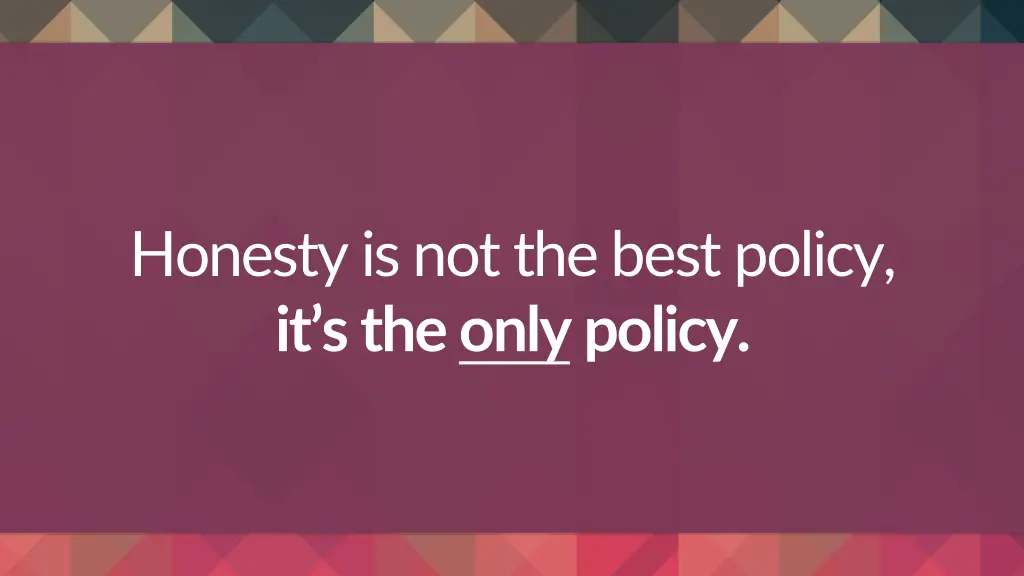 honesty is not the best policy it s the only